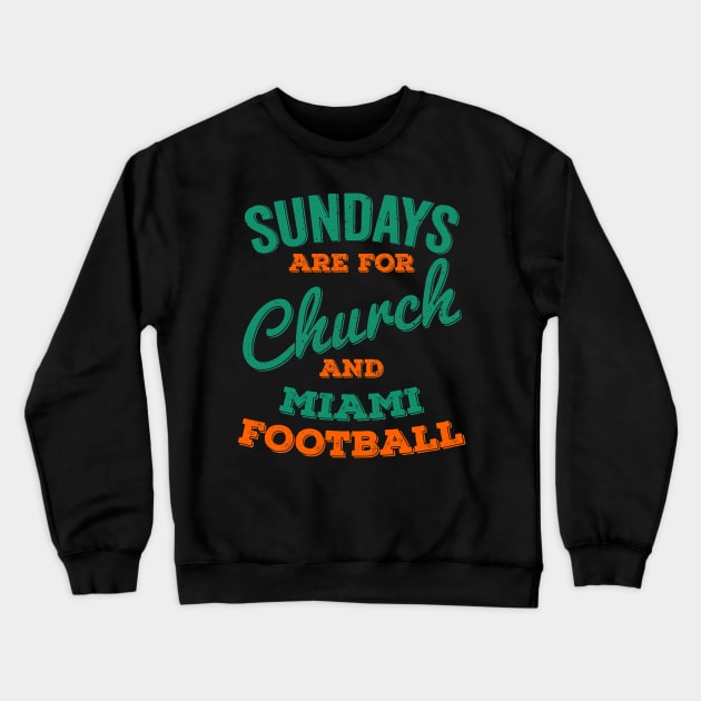 Sundays Are For Church and Miami Football Crewneck Sweatshirt by Horskarr